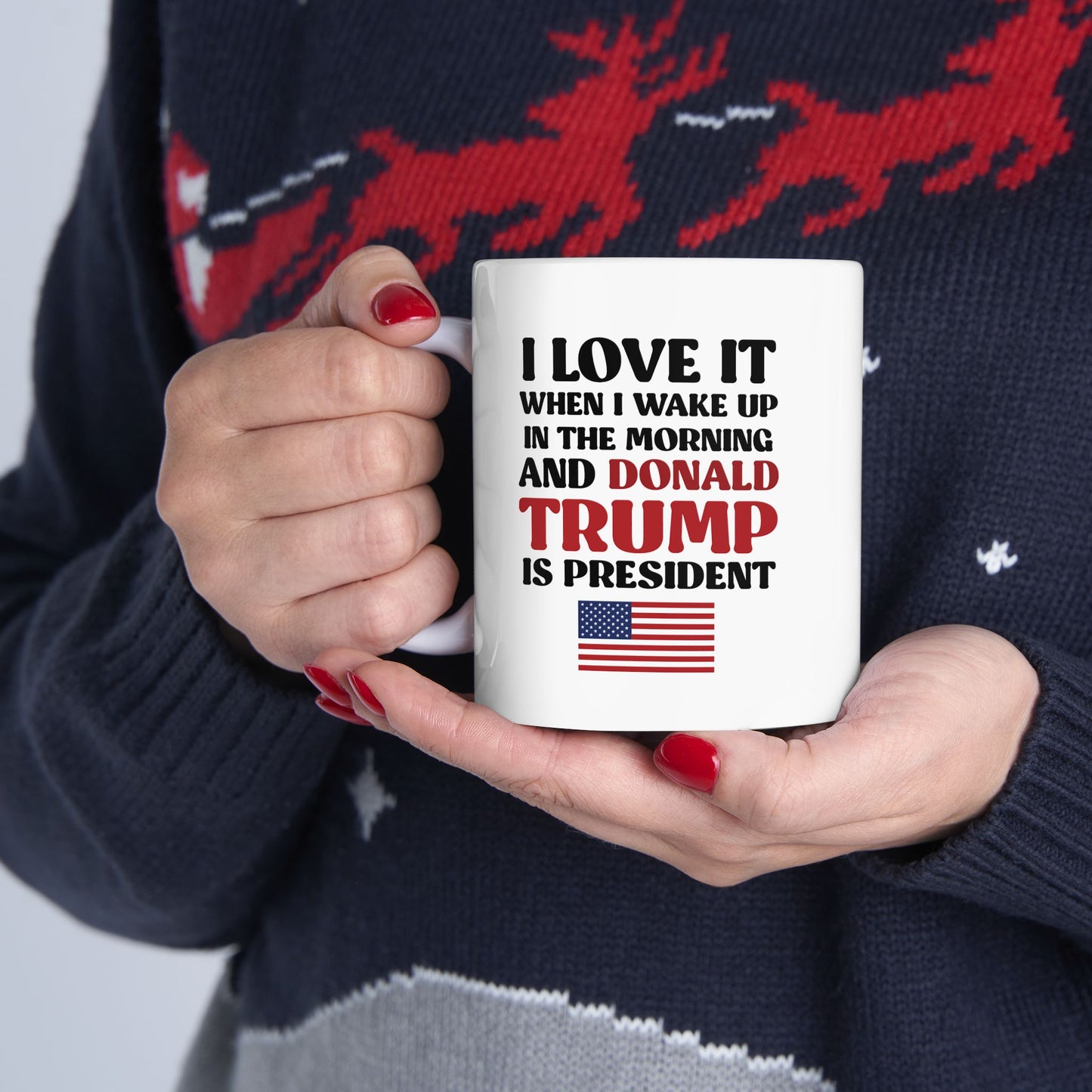 I Love It When I Wake Up In The Morning And Donald Trump Is President Flag Mug
