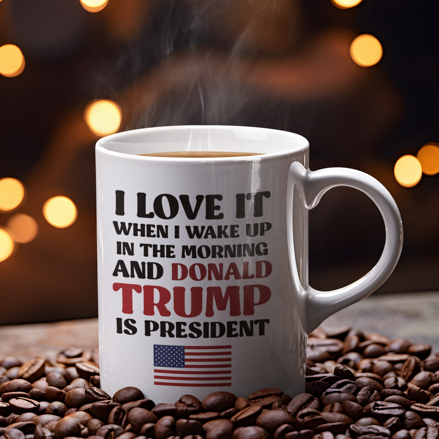 I Love It When I Wake Up In The Morning And Donald Trump Is President Flag Mug
